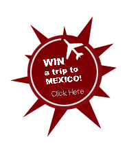 Click here to find out how you could win a trip to Mexico!